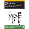 Interviewing Vulnerable Suspects: Safeguarding the Process