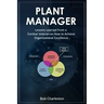 Plant Manager: Lessons Learned From a Combat Veteran on How to Achieve Organizational Excellence