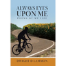 Always Eyes Upon Me: Poems Of My Life