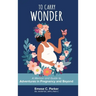 To Carry Wonder: A Memoir and Guide to Adventures in Pregnancy and Beyond