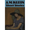 Short Stories: Collected Works of A.M. Klein