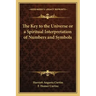 The Key to the Universe or a Spiritual Interpretation of Numbers and Symbols