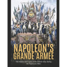 Napoleon's Grande Armée: The History and Legacy of the French Army during the Napoleonic Wars