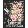 Hummingbird Coloring Book For Adults: Fun and Easy Coloring Book Featuring Wonderful Hummingbirds for Grown-Ups, Relaxation Motivational Stress Reliev