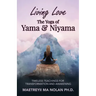 Living Love The Yoga of Yama & Niyama: Timeless The Yoga of Yama & Niyama