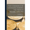 The Commerce of Louisiana During the French Régime, 1699-1763