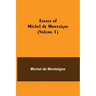 Essays of Michel de Montaigne (Volume 1)