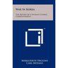 War in Korea: The Report of a Woman Combat Correspondent