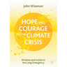 Hope and Courage in the Climate Crisis: Wisdom and Action in the Long Emergency