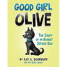 Good Girl Olive: The Story of an Almost Service Dog