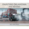 Painting Oklahoma and Beyond: Murals by Dr. Bob Palmer