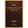 The Emperor Frederick II and the Rationalistic Spirit in Southern Italy