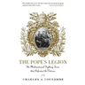 The Pope's Legion: The Multinational Fighting Force That Defended the Vatican