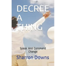 Decree a Thing: Speak And Command Change