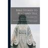 Bible Stories to Read and Tell: 150 Stories From the Old Testament, With References to the Old and New Testaments