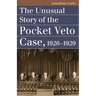 The Unusual Story of the Pocket Veto Case, 1926-1929