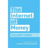 The Internet of Money Volume Three: A Collection of Talks by Andreas M. Antonopoulos