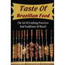 Taste Of Brazilian Food: The Set Of Cooking Practices And Traditions Of Brazil