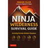 Ninja Wilderness Survival Guide: Surviving Extreme Outdoor Situations (Modern Skills from Japan's Greatest Survivalists)