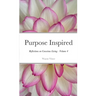 Purpose Inspired: Reflections on Conscious Living - Volume 4