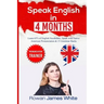 Speak English in 4 Months: The Comprehensive Guide to Learning English Pronunciation, Vocabulary and Grammar