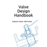 Valve Design Handbook: Isolation Valves - Ball Valves