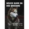 Novice Guide On Dog Breeding: What You Need To Know Before Breed Your Dog: Dog General Characteristics