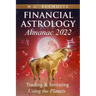 Financial Astrology Almanac 2022: Trading & Investing Using the Planets