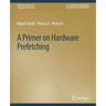 A Primer on Hardware Prefetching