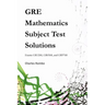 GRE Mathematics Subject Test Solutions: Exams GR1268, GR0568, and GR9768