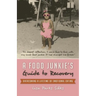 A Food Junkie's Guide to Recovery: Overcoming a Lifetime of Emotional Eating
