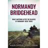 Normandy Bridgehead: What Happened After the Beaches of Normandy Were Taken