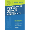 Study Guide to the Major Poetry of William Wordsworth