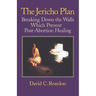 The Jericho Plan: Breaking Down the Walls Which Prevent Post-Abortion Healing