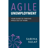 Agile Unemployment: Your Guide to Thriving While Out of Work