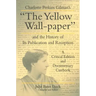 Charlotte Perkins Gilman's "The Yellow Wall-paper" and the History of Its Publication and Reception: A Critical Edition and Documentary Casebook
