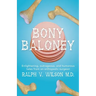 Bony Baloney: Enlightening, outrageous, and humorous tales from an orthopedic surgeon