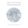 For the Future: Poems and Essays in Honour of J.H. Prynne on His 80th Birthday
