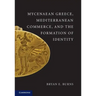 Mycenaean Greece, Mediterranean Commerce, and the Formation of Identity