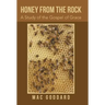 Honey from the Rock: A Study of the Gospel of Grace