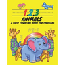 1, 2, 3, Animals A First Counting Book for Toddlers: Count with Me, Math Activity Book for Pre K, Kindergarten and Kids Ages 3-5 Preschool Numbers Tra