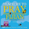 Teach Me to Pray in Fijian: A Colorful Children's Prayer Book
