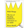 Wild Things: The Joy of Reading Children's Literature as an Adult