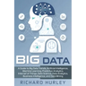 Big Data: A Guide to Big Data Trends, Artificial Intelligence, Machine Learning, Predictive Analytics, Internet of Things, Data