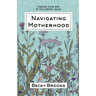 Navigating Motherhood: Finding Your Way by Following Jesus