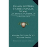 Johann Gottlieb Fichte's Popular Works: The Nature of the Scholar, the Vocation of Man, the Doctrine of Religion (1873)