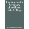 Connecticut's Seminary of Sedition: Yale College