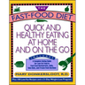 The Fast-Food Diet: Quick and Healthy Eating at Home and on the Go