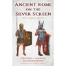 Ancient Rome on the Silver Screen: Myth versus Reality