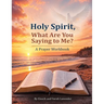 Holy Spirit, What are you saying to me?: A Prayer Workbook